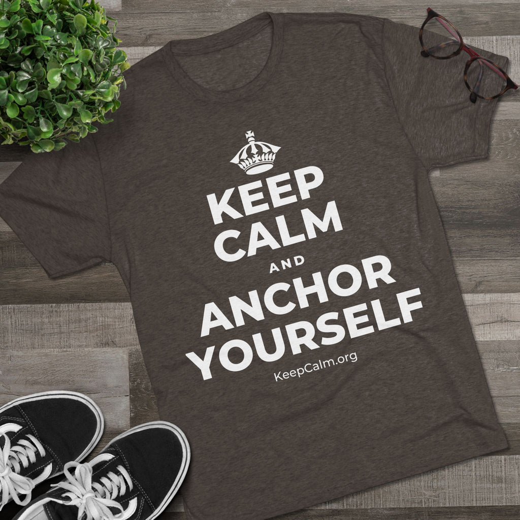 KEEP CALM AND ANCHOR YOURSELF Tri-Blend Tee