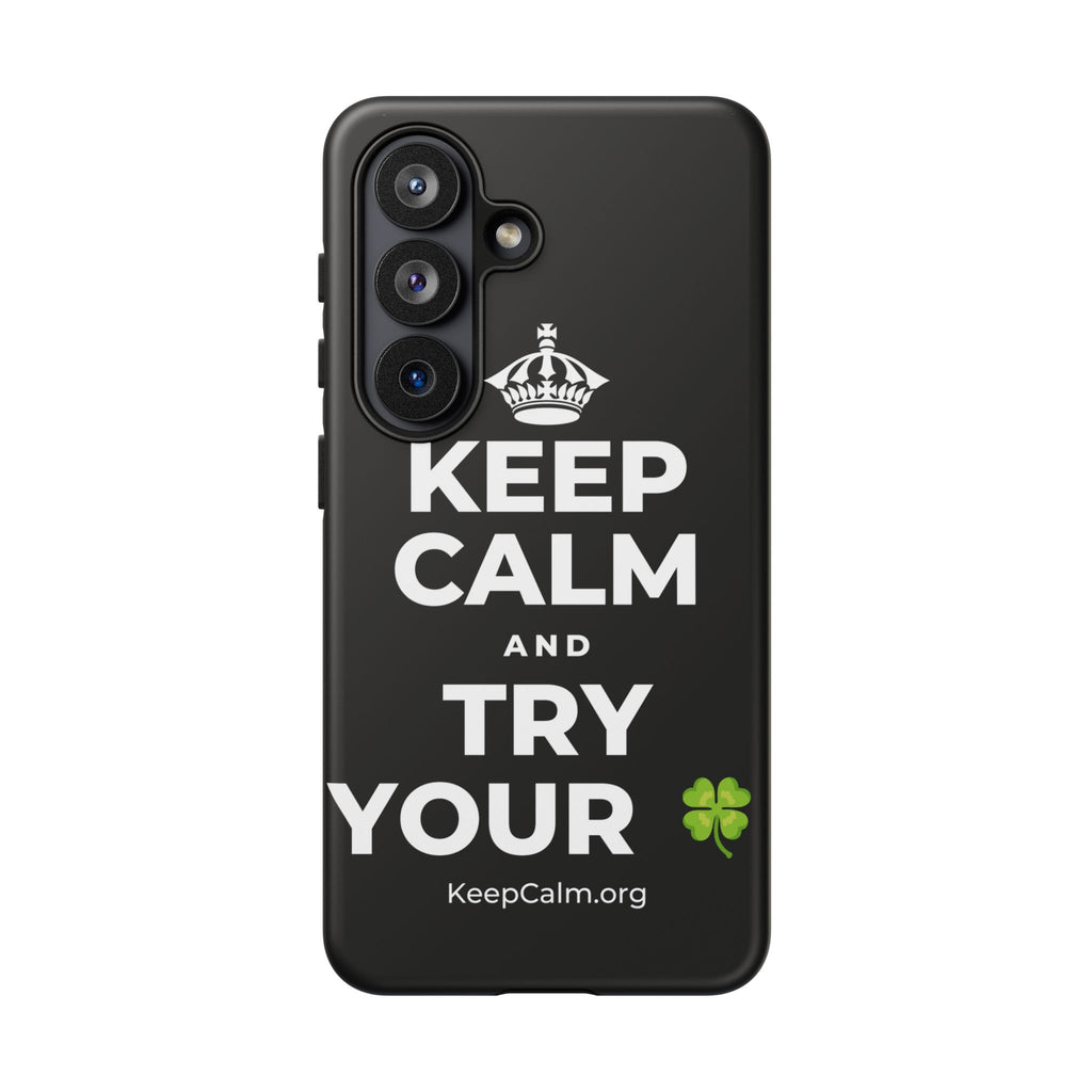 KEEP CALM AND TRY YOUR 🍀 Phone Case