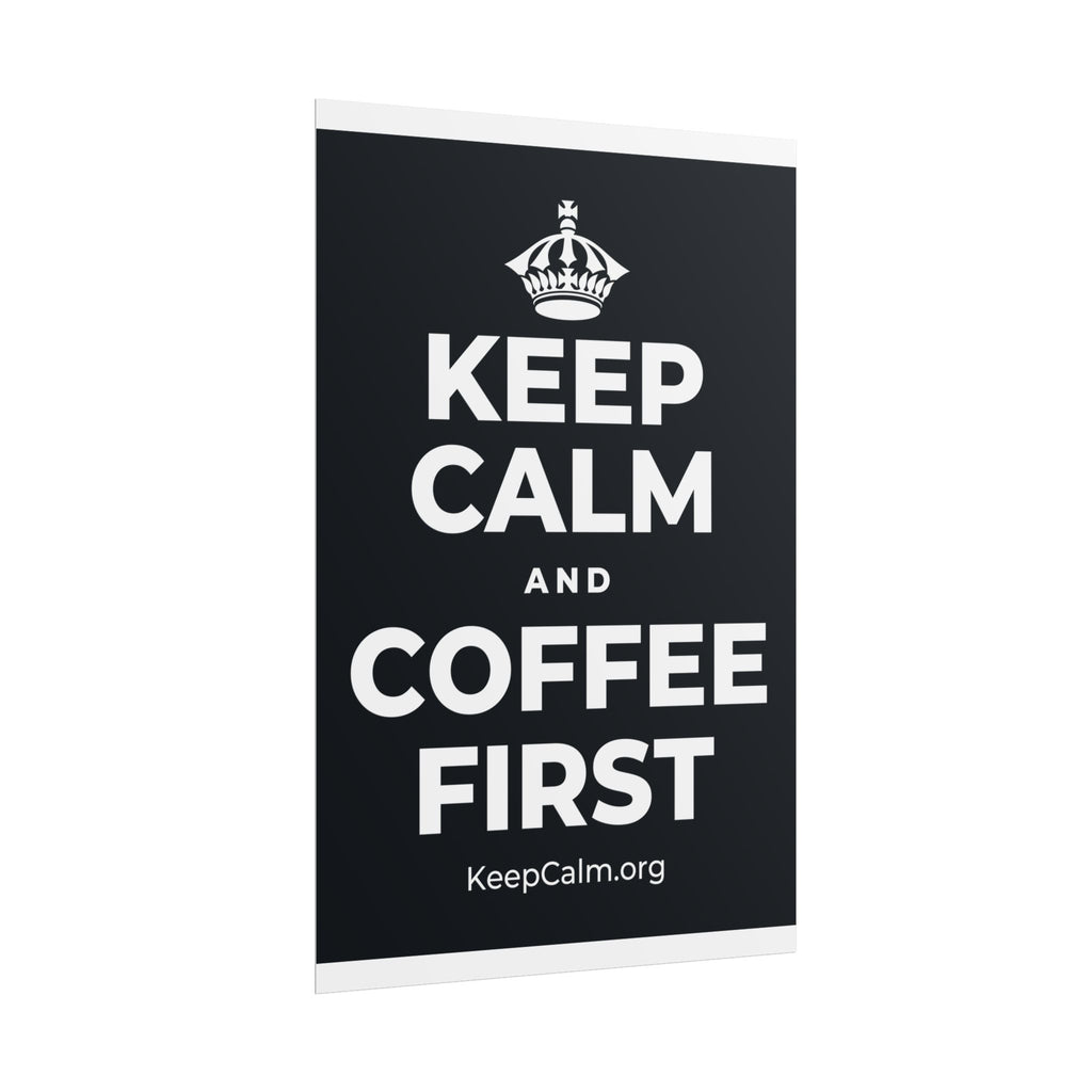 KEEP CALM AND COFFEE FIRST Poster (Dark)
