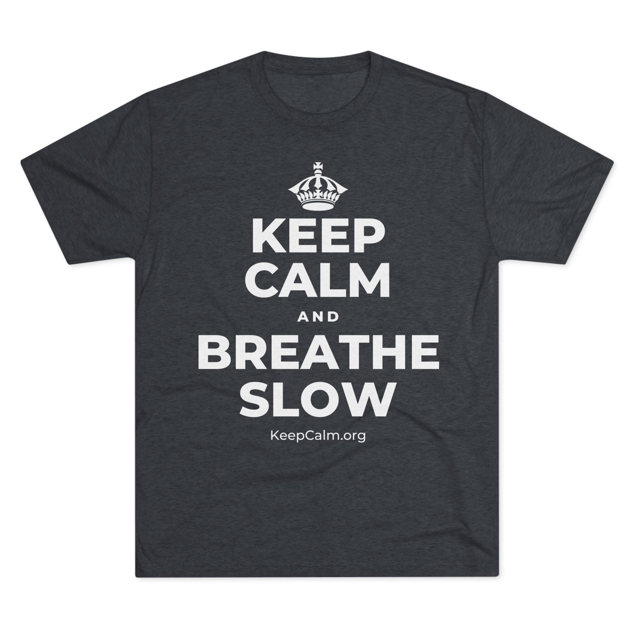 KEEP CALM AND BREATHE SLOW Tri-Blend Tee