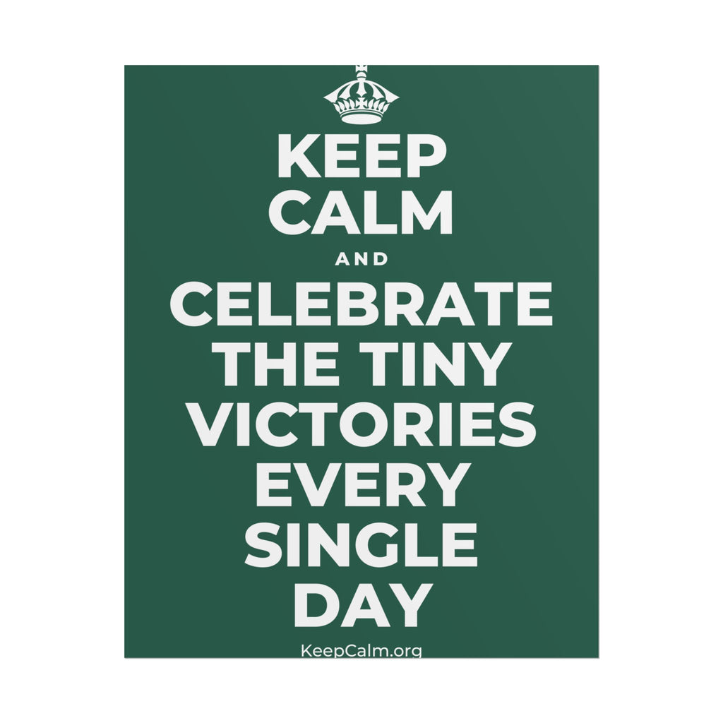 KEEP CALM AND CELEBRATE THE TINY VICTORIES EVERY SINGLE DAY Poster