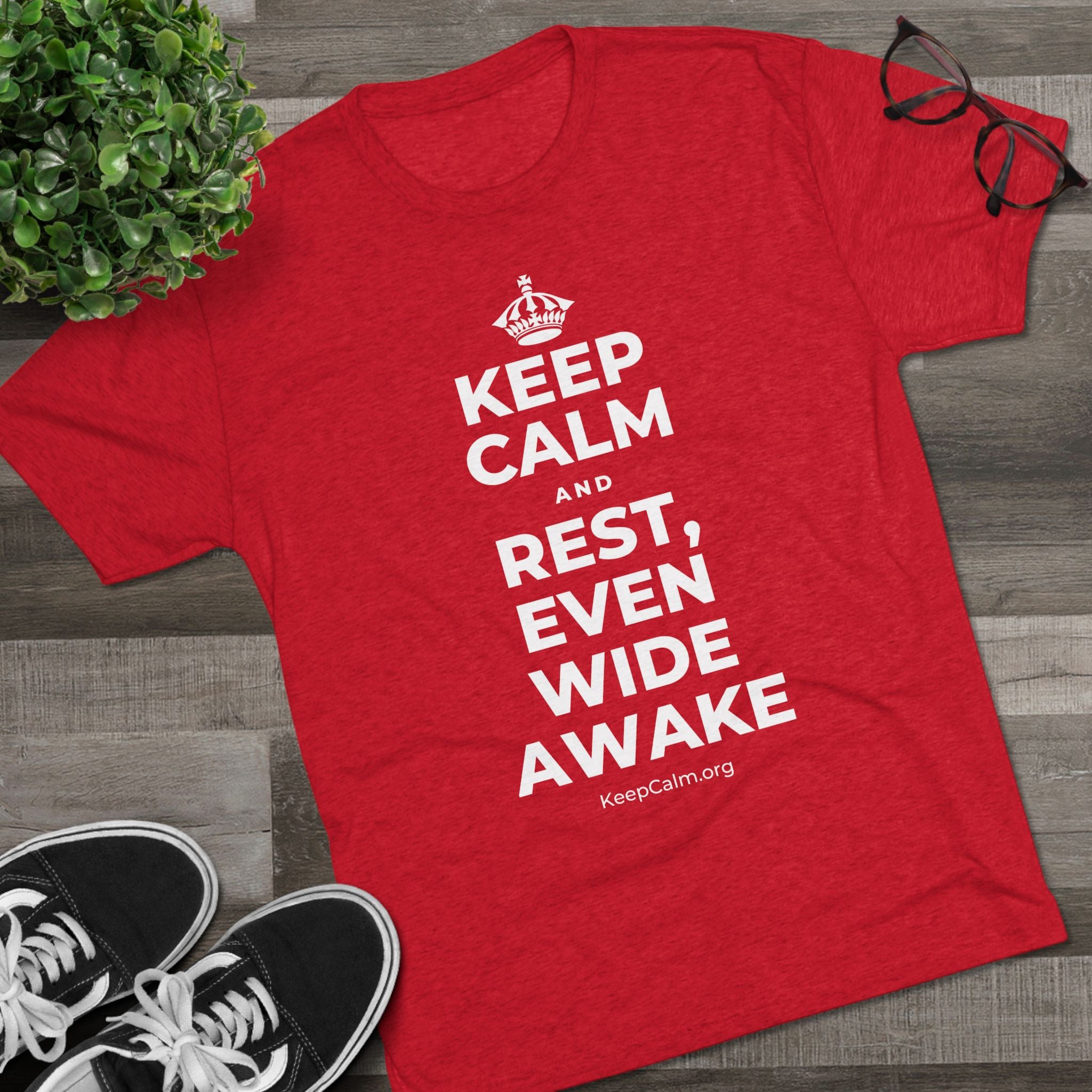 KEEP CALM AND REST, EVEN WIDE AWAKE Tri-Blend Tee