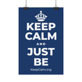 KEEP CALM AND JUST BE Satin Poster