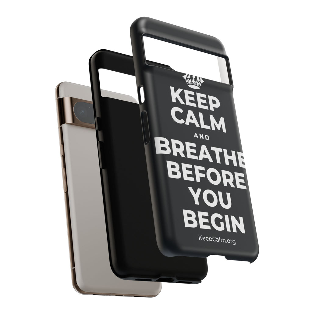 KEEP CALM AND BREATHE BEFORE YOU BEGIN Phone Case (Dark)
