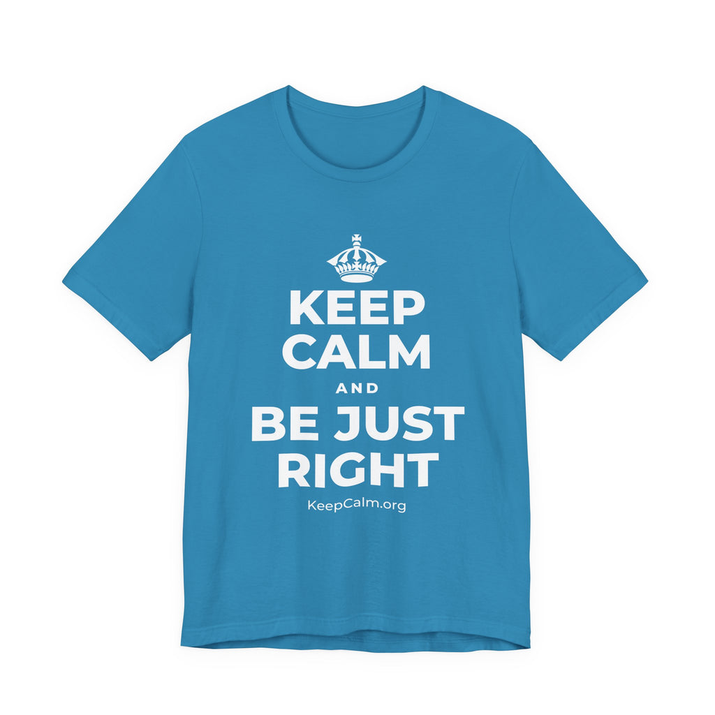 KEEP CALM AND BE JUST RIGHT T-Shirt (White–Asphalt)