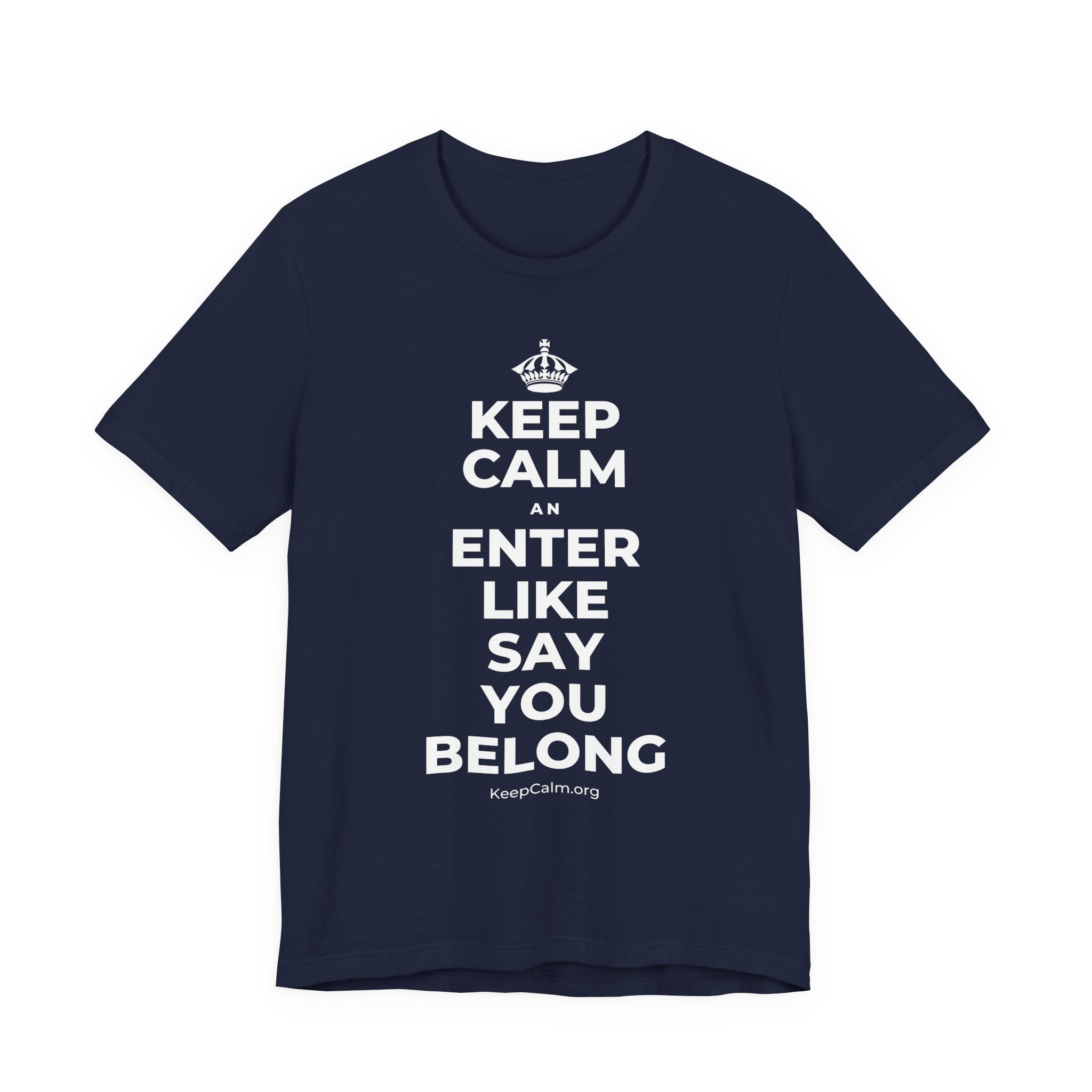 KEEP CALM AN ENTER LIKE SAY YOU BELONG T-Shirt (White–Asphalt)