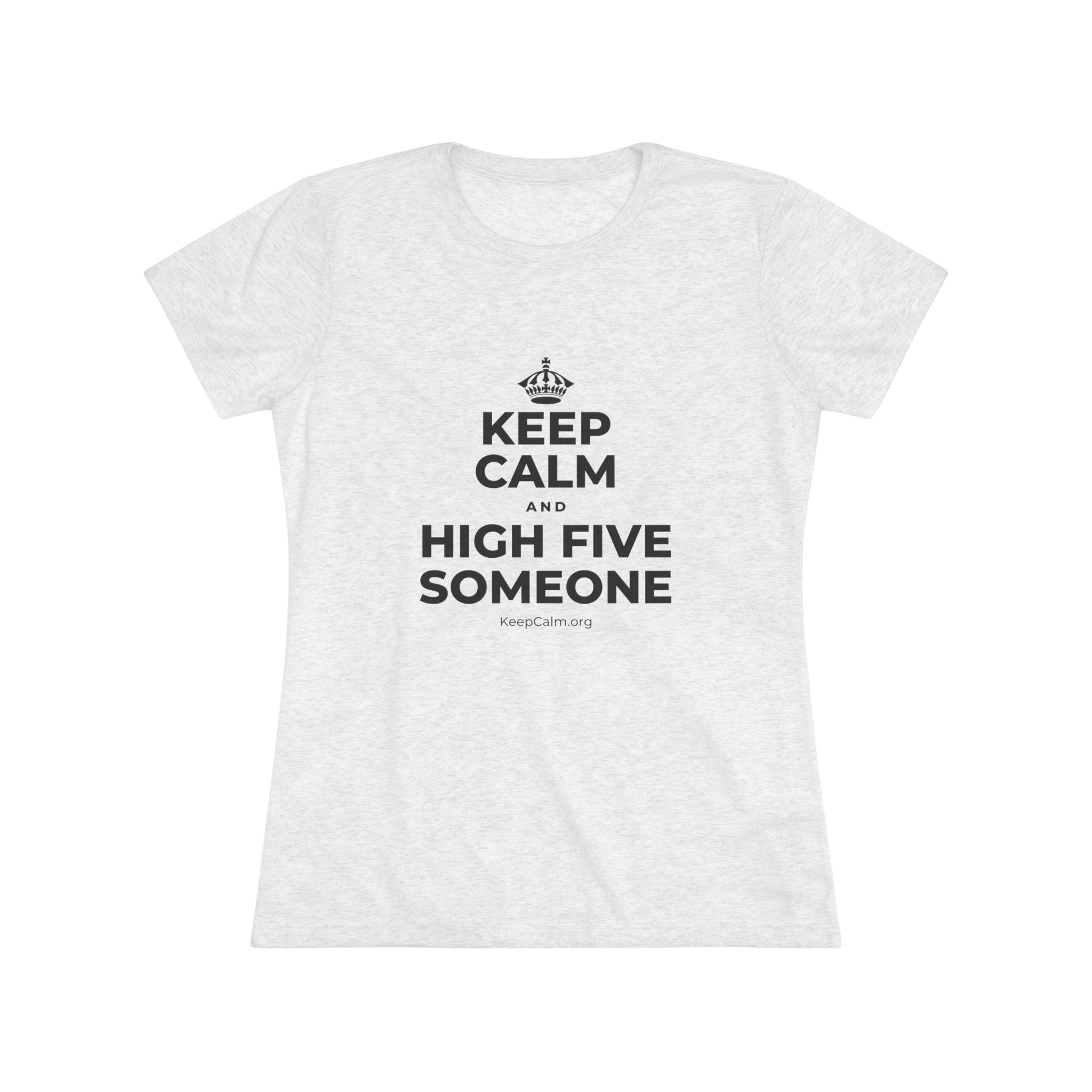 KEEP CALM AND HIGH FIVE SOMEONE Women's Tri-Blend Tee