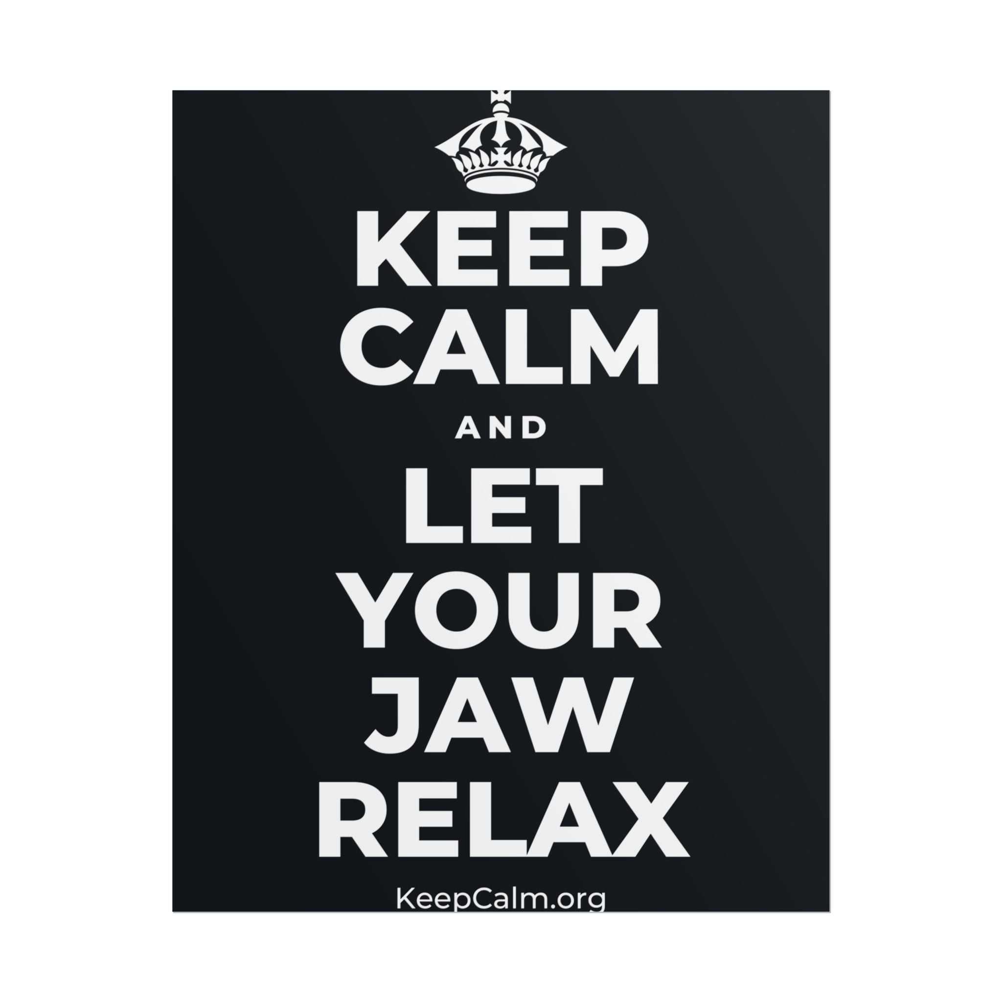 KEEP CALM AND LET YOUR JAW RELAX Poster (Dark)