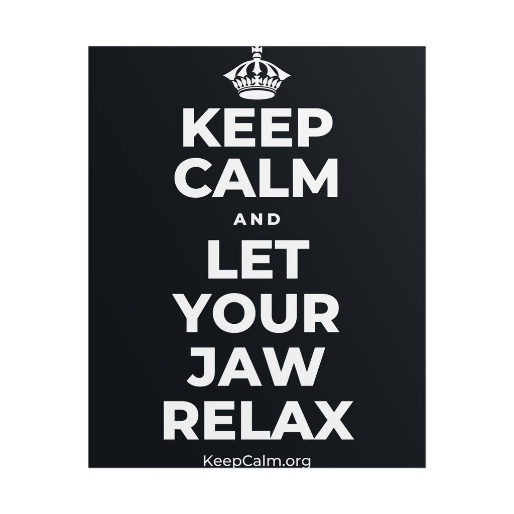 KEEP CALM AND LET YOUR JAW RELAX Poster (Dark)