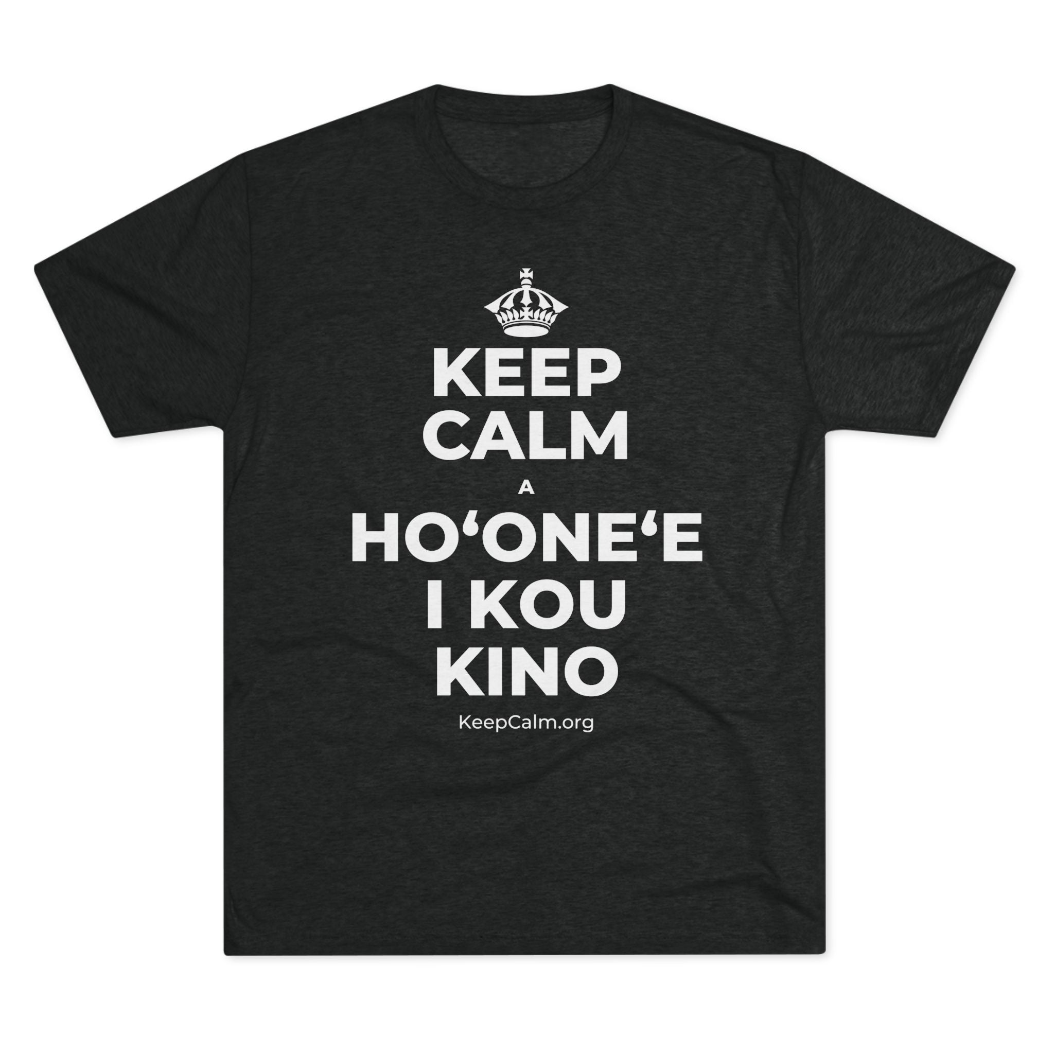KEEP CALM A HOʻONEʻE I KOU KINO Tri-Blend Tee