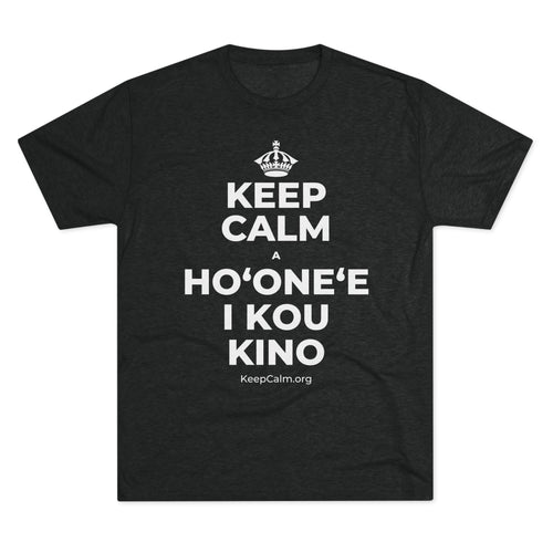 KEEP CALM A HOʻONEʻE I KOU KINO Tri-Blend Tee