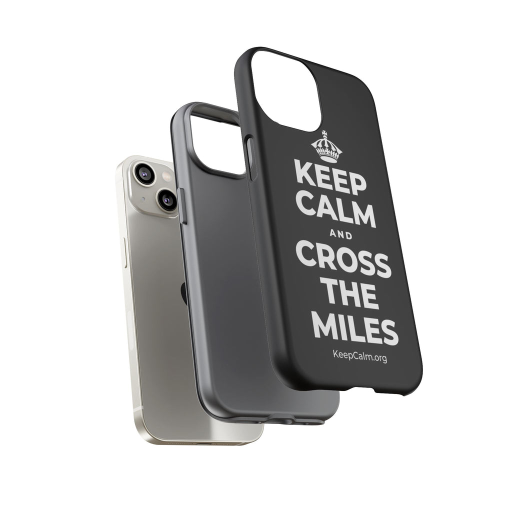 KEEP CALM AND CROSS THE MILES Phone Case