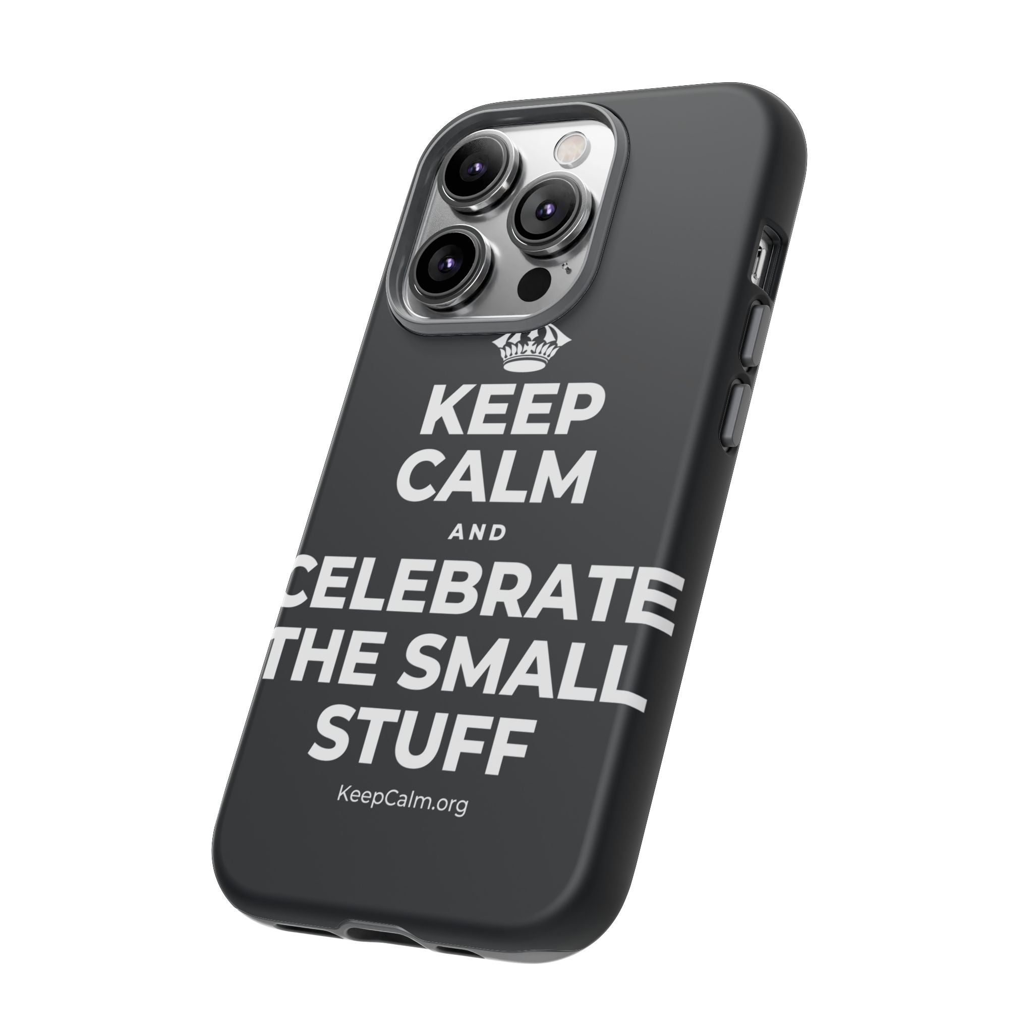 KEEP CALM AND CELEBRATE THE SMALL STUFF Phone Case (Dark)