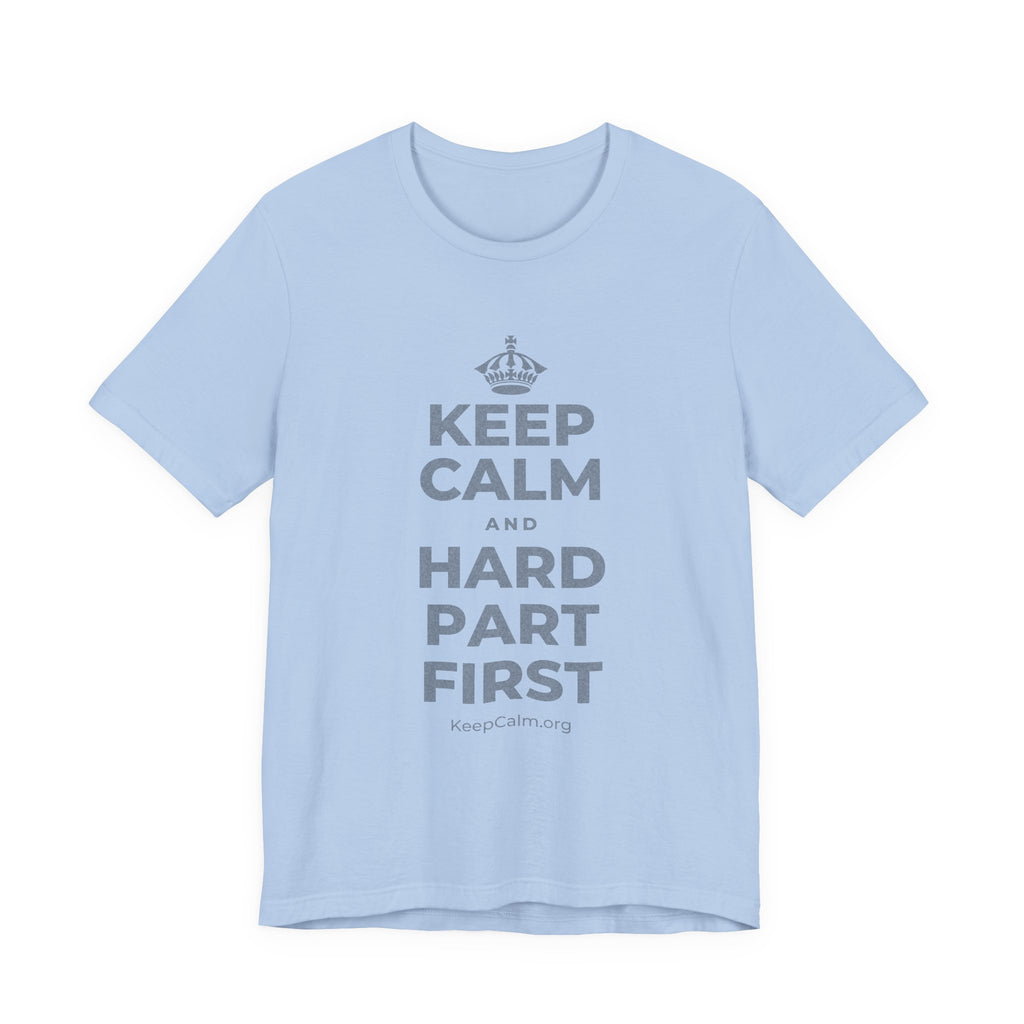 KEEP CALM AND HARD PART FIRST T-Shirt (Baby Blue–Silver)