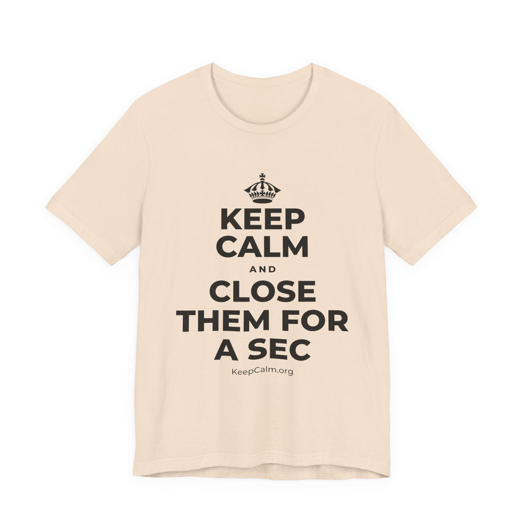 KEEP CALM AND CLOSE THEM FOR A SEC T-Shirt (Soft Cream–Heather Mauve)