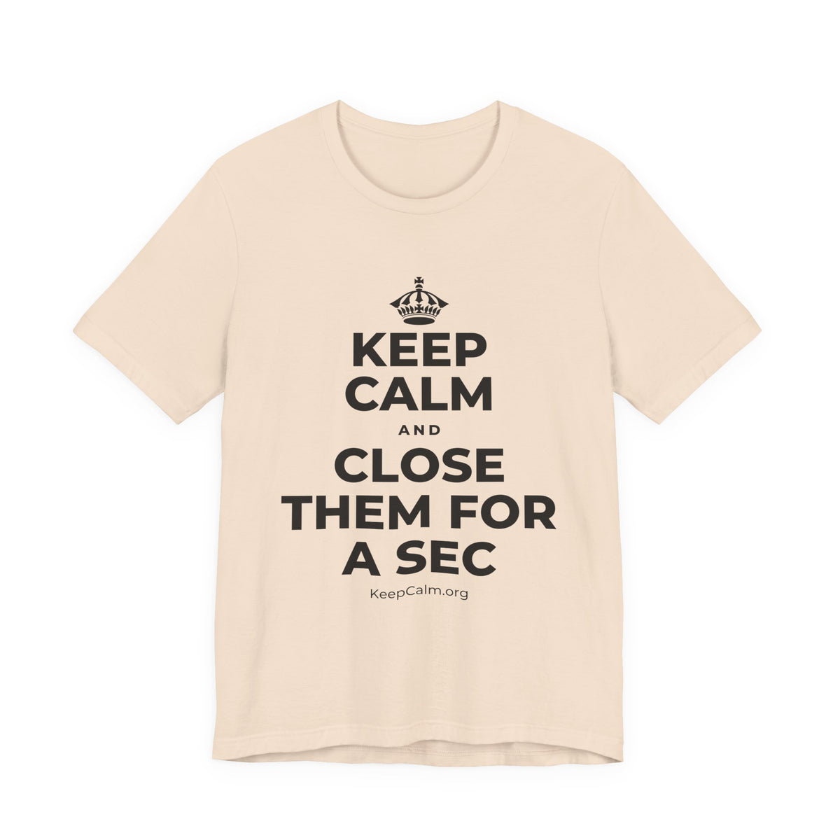 KEEP CALM AND CLOSE THEM FOR A SEC T-Shirt (Soft Cream–Heather Mauve)