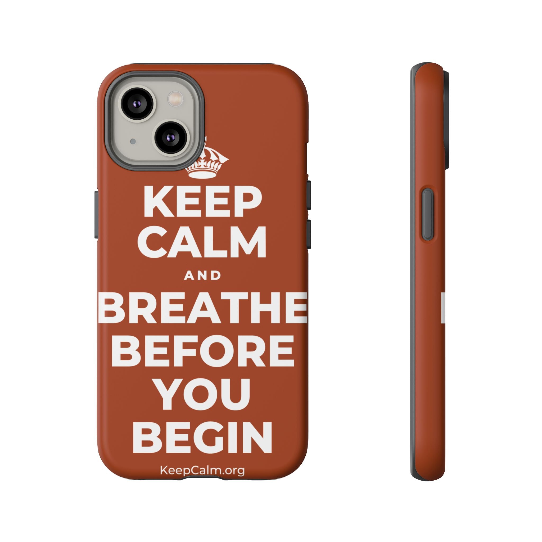 KEEP CALM AND BREATHE BEFORE YOU BEGIN Phone Case