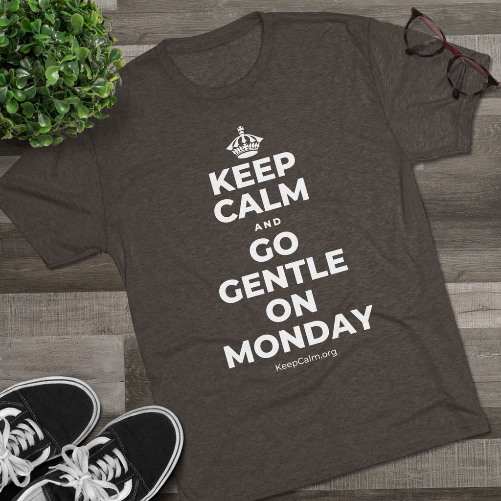 KEEP CALM AND GO GENTLE ON MONDAY Tri-Blend Tee
