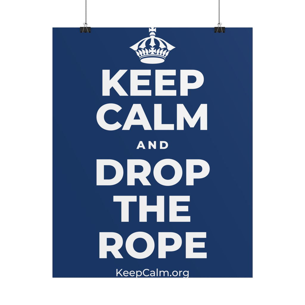 KEEP CALM AND DROP THE ROPE Poster
