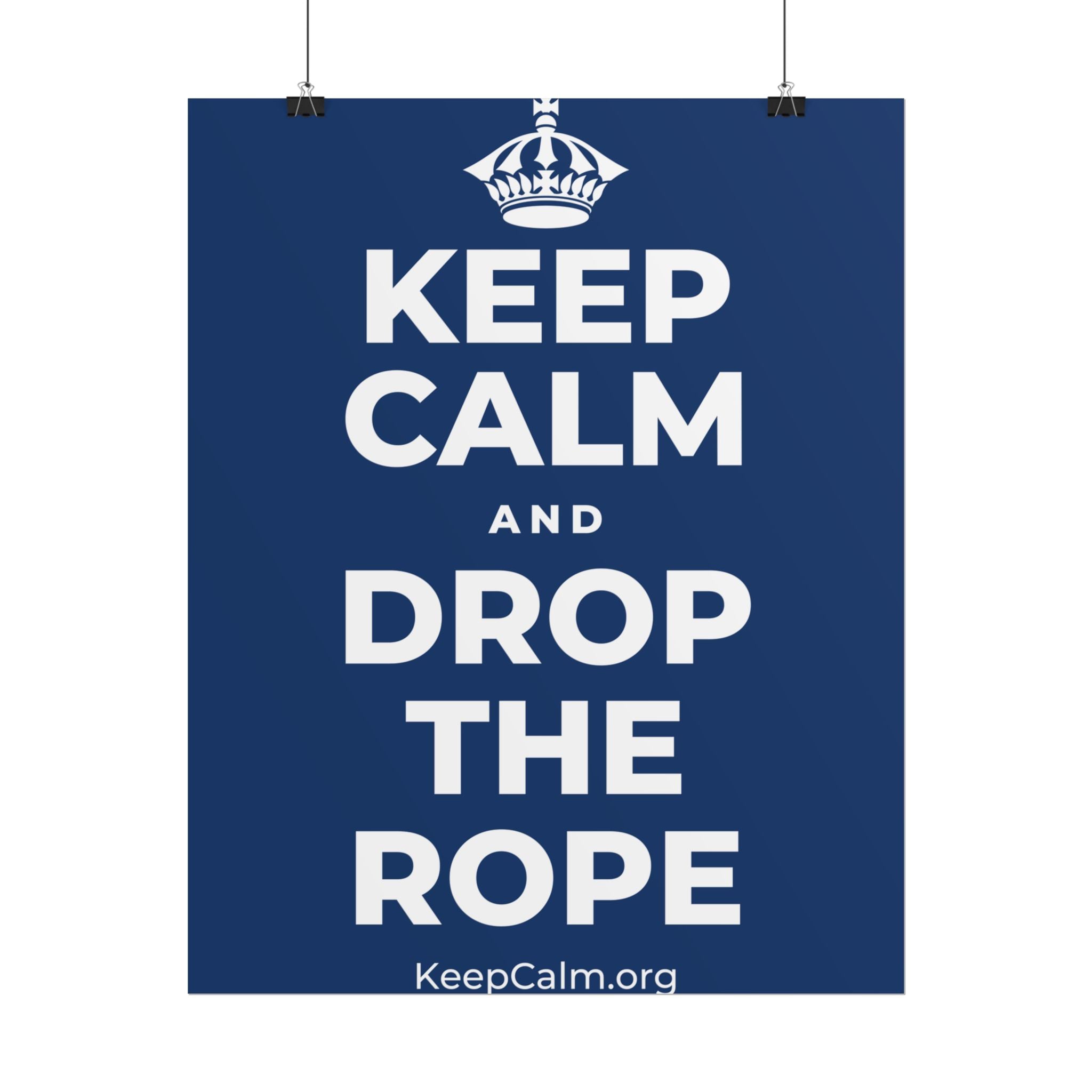 KEEP CALM AND DROP THE ROPE Poster