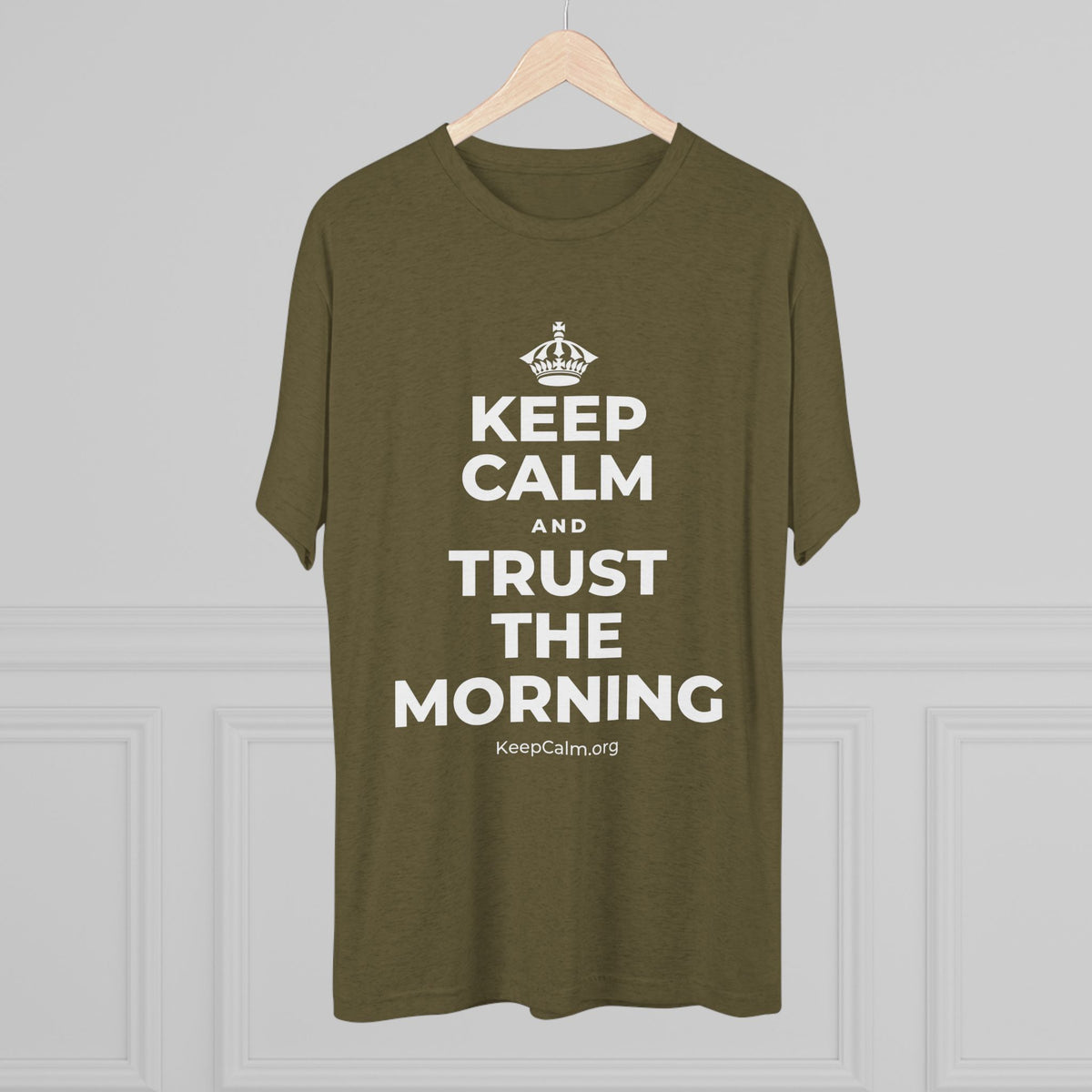 KEEP CALM AND TRUST THE MORNING Tri-Blend Tee