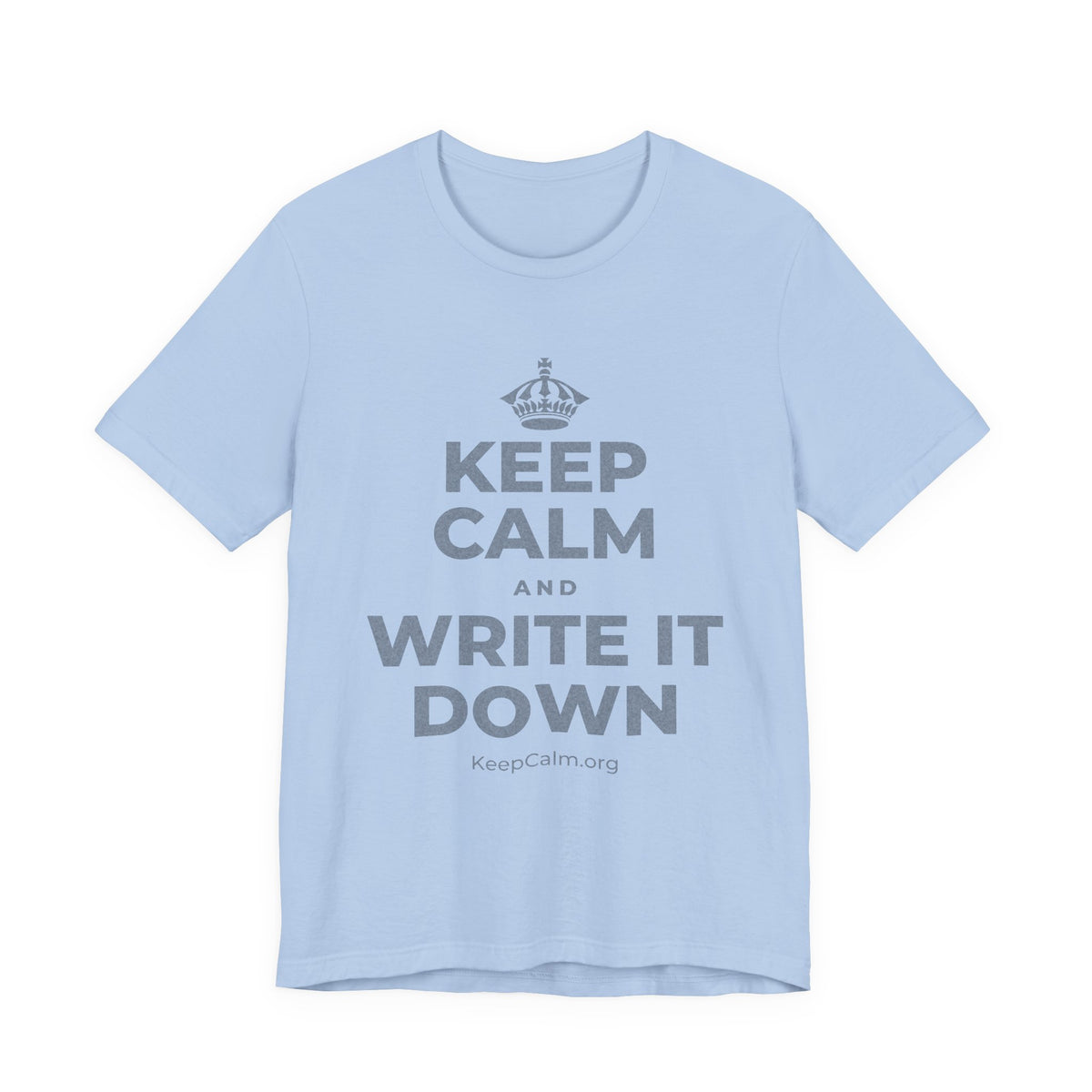 KEEP CALM AND WRITE IT DOWN T-Shirt (Baby Blue–Silver)