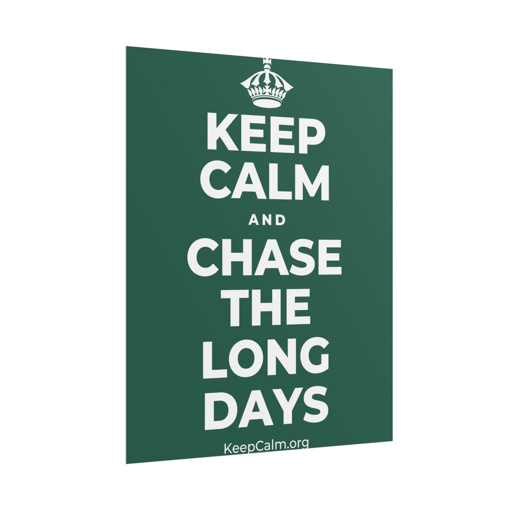 KEEP CALM AND CHASE THE LONG DAYS Poster