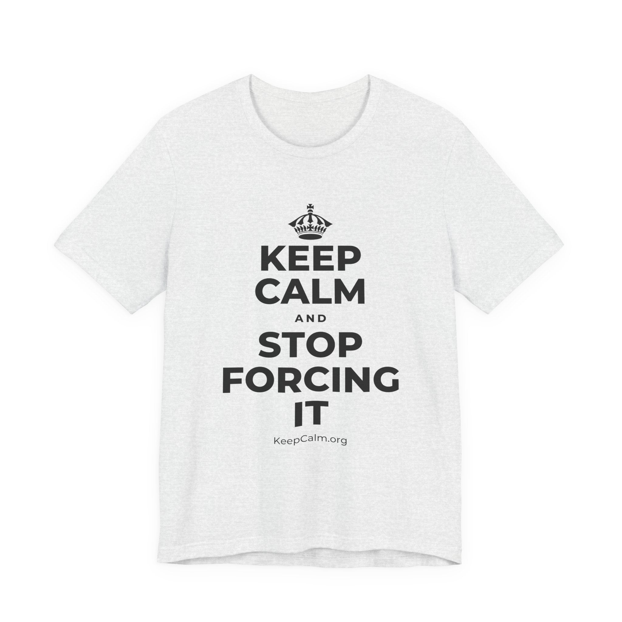 KEEP CALM AND STOP FORCING IT T-Shirt (Soft Cream–Heather Mauve)