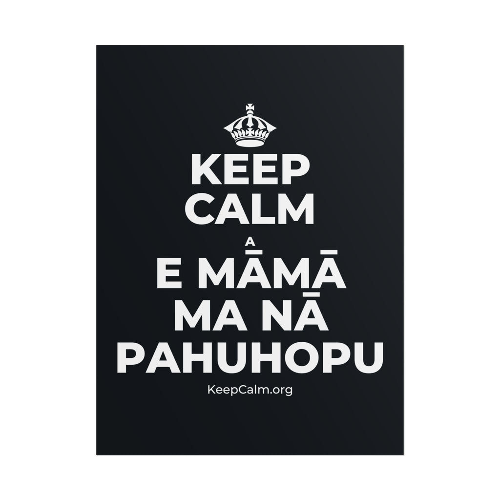 KEEP CALM A E MĀMĀ MA NĀ PAHUHOPU Poster (Dark)