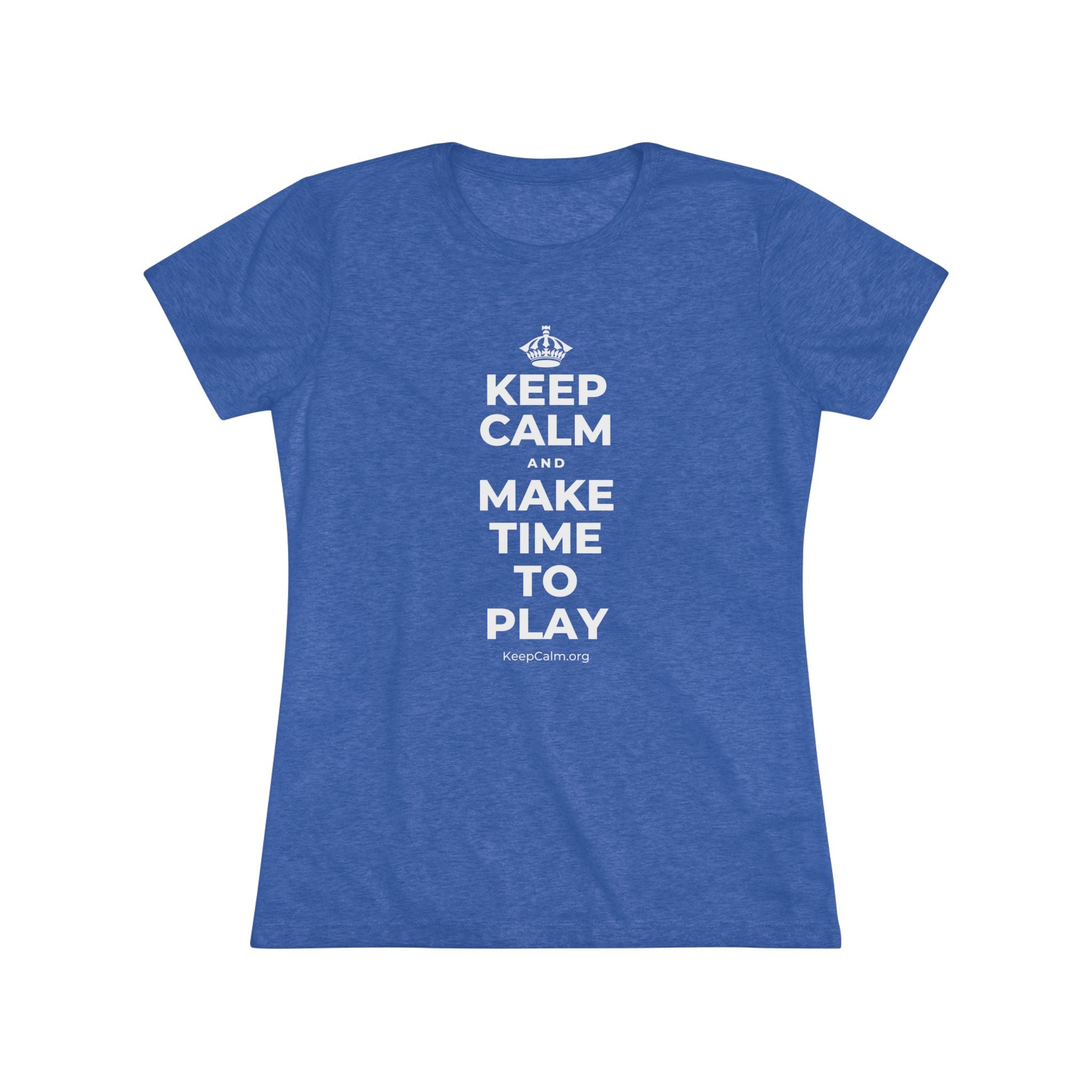 KEEP CALM AND MAKE TIME TO PLAY Women's Tri-Blend Tee