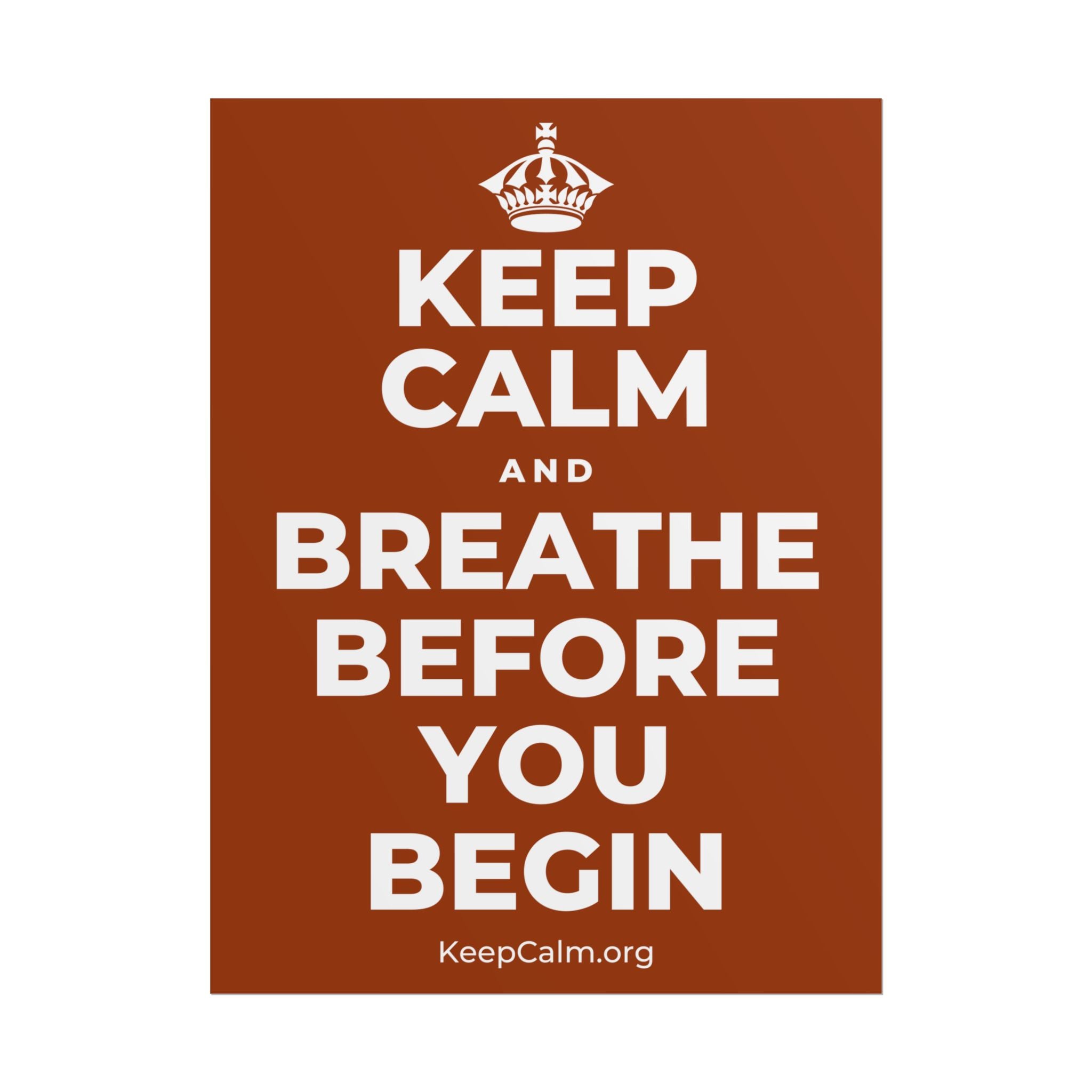 KEEP CALM AND BREATHE BEFORE YOU BEGIN Poster