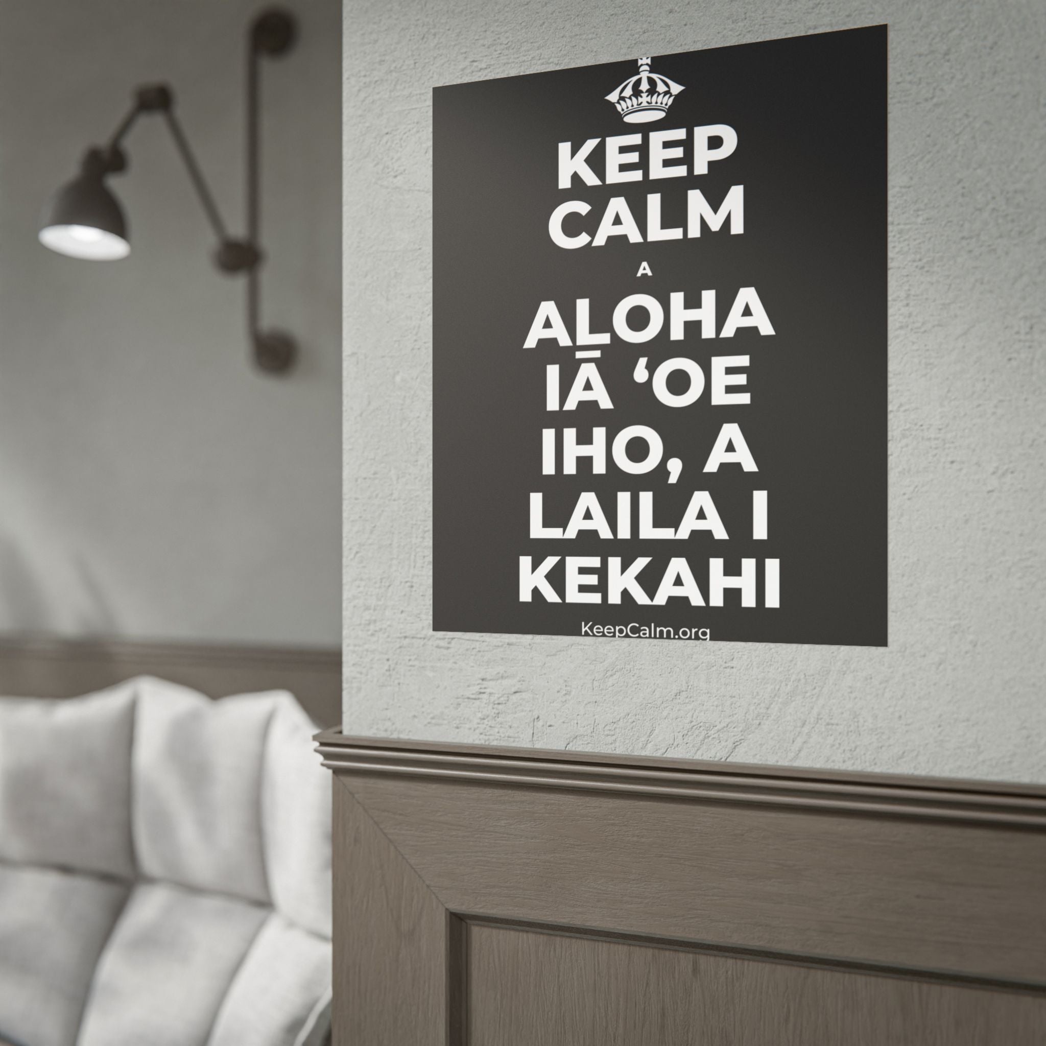 KEEP CALM A ALOHA IĀ ʻOE IHO, A LAILA I KEKAHI Poster