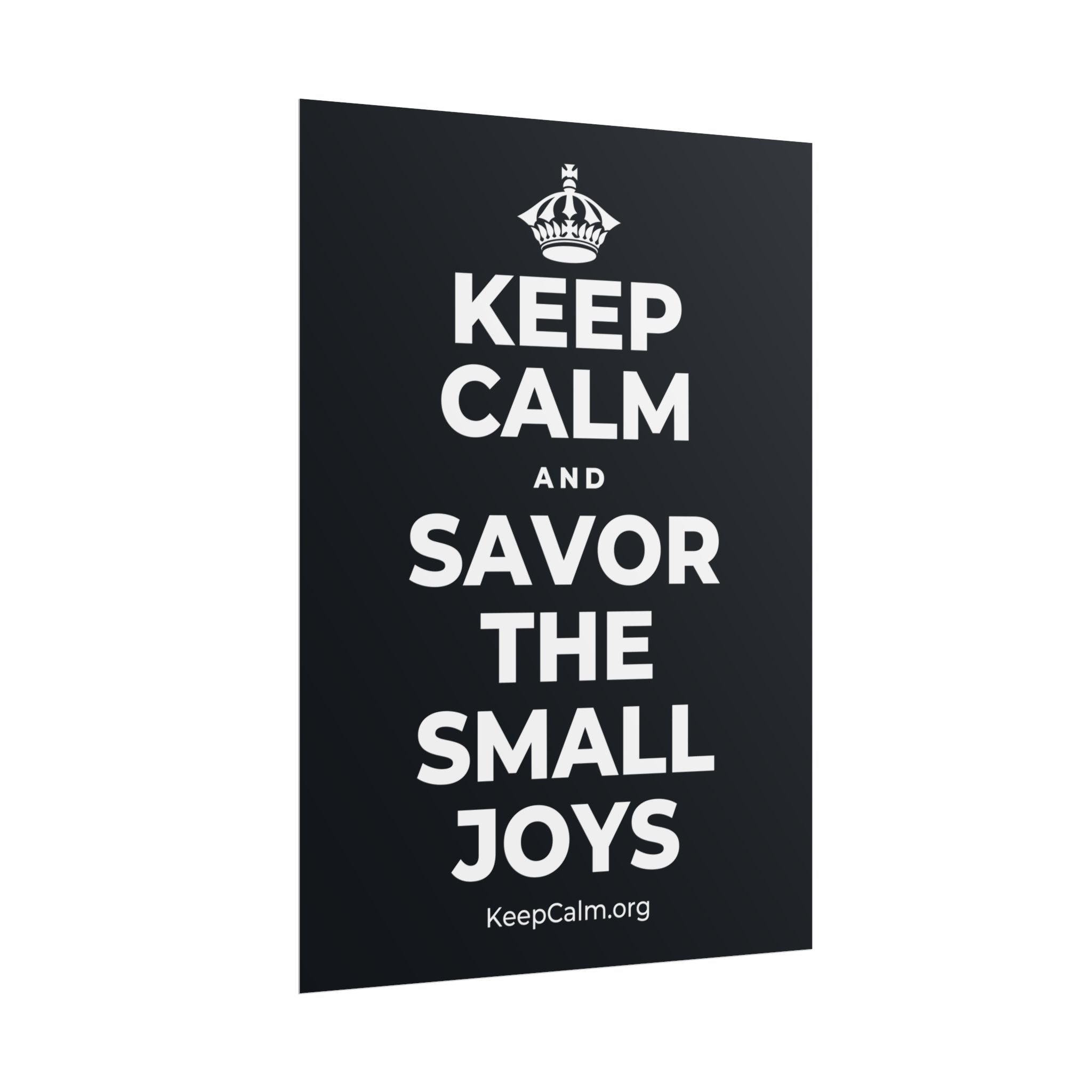 KEEP CALM AND SAVOR THE SMALL JOYS Poster (Dark)