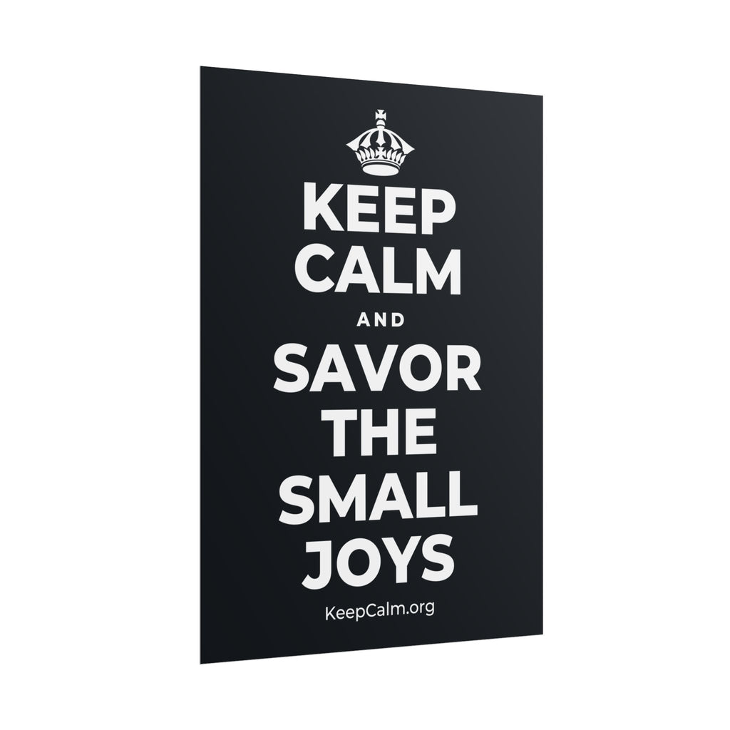 KEEP CALM AND SAVOR THE SMALL JOYS Poster (Dark)