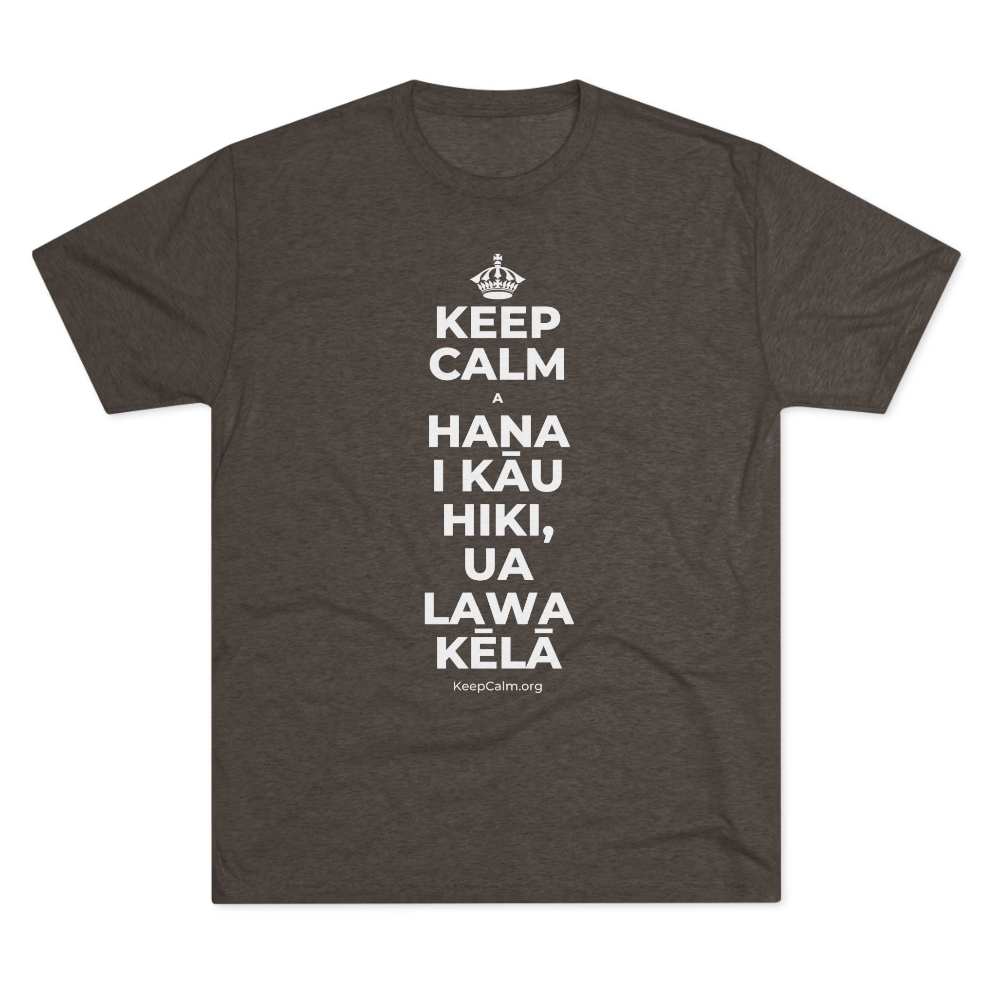 KEEP CALM A HANA I KĀU HIKI, UA LAWA KĒLĀ Tri-Blend Tee