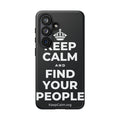 KEEP CALM AND FIND YOUR PEOPLE Phone Case (Dark)