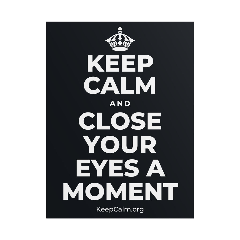 KEEP CALM AND CLOSE YOUR EYES A MOMENT Poster (Dark)