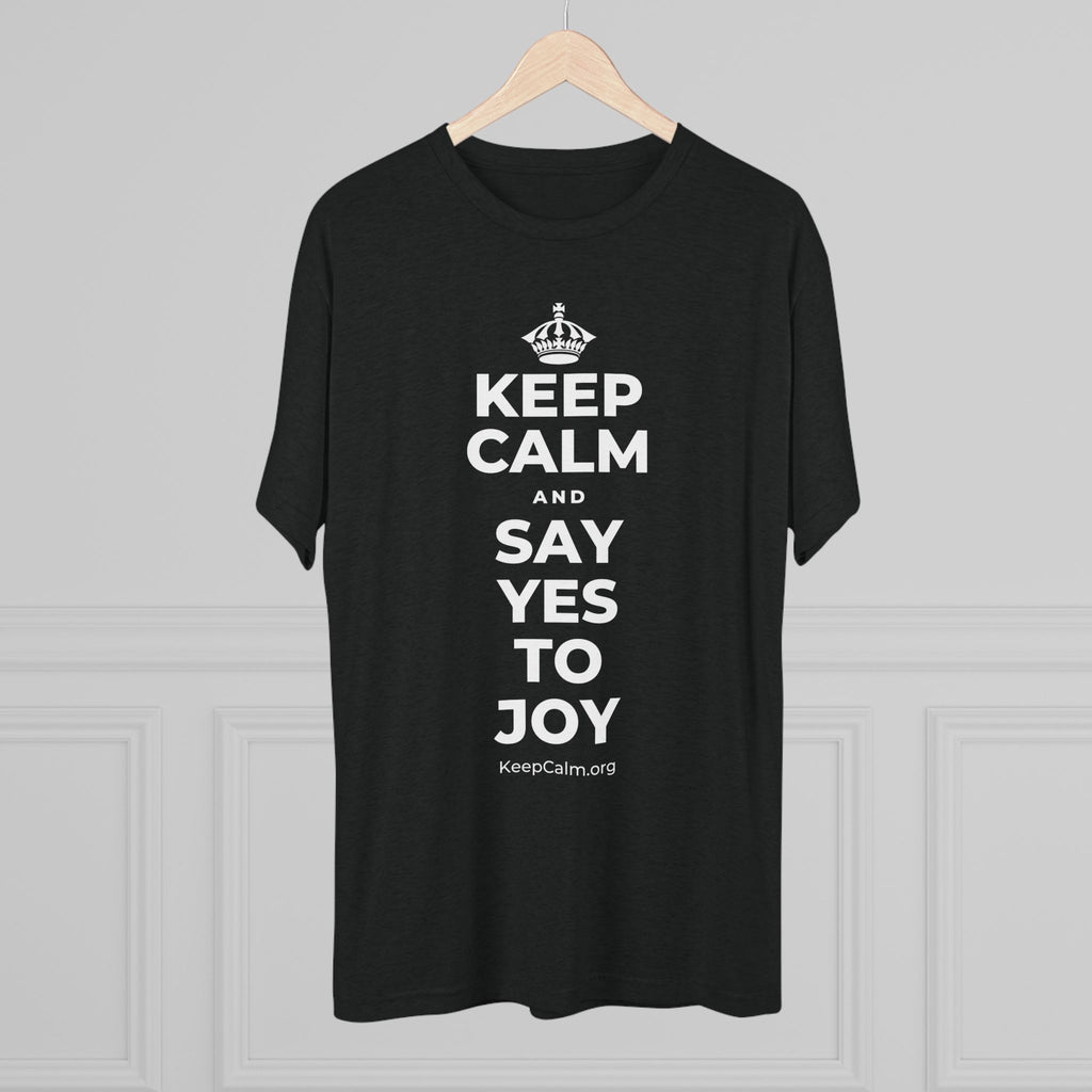 KEEP CALM AND SAY YES TO JOY Tri-Blend Tee