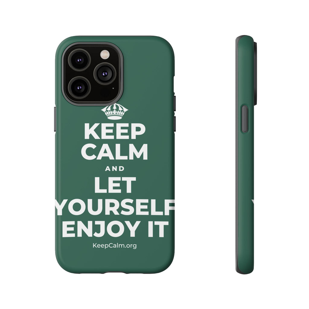 KEEP CALM AND LET YOURSELF ENJOY IT Phone Case