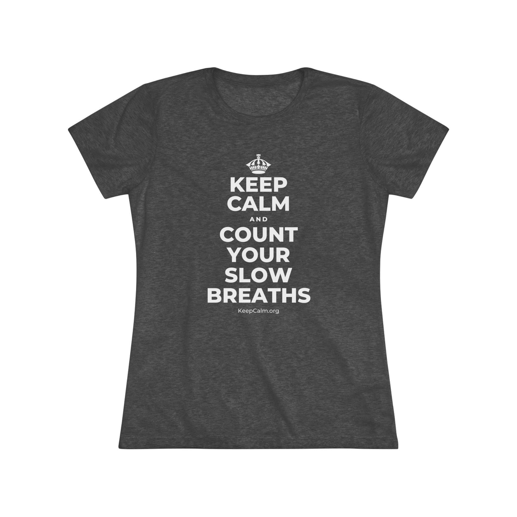 KEEP CALM AND COUNT YOUR SLOW BREATHS Women's Tri-Blend Tee
