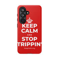 KEEP CALM AND STOP TRIPPIN' Phone Case