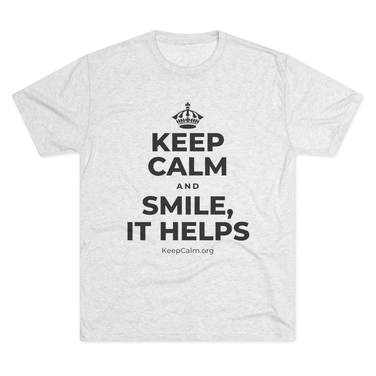 KEEP CALM AND SMILE, IT HELPS Tri-Blend Tee