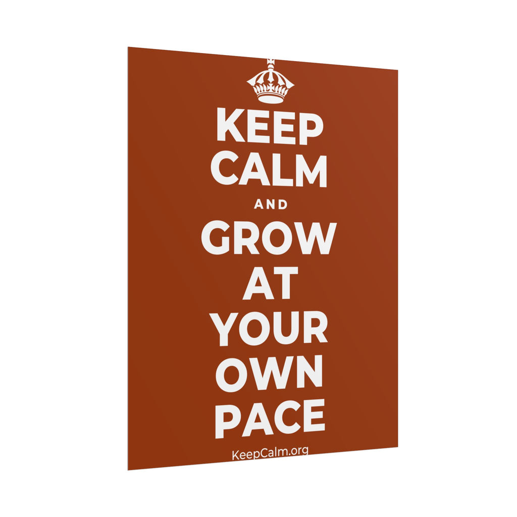 KEEP CALM AND GROW AT YOUR OWN PACE Poster