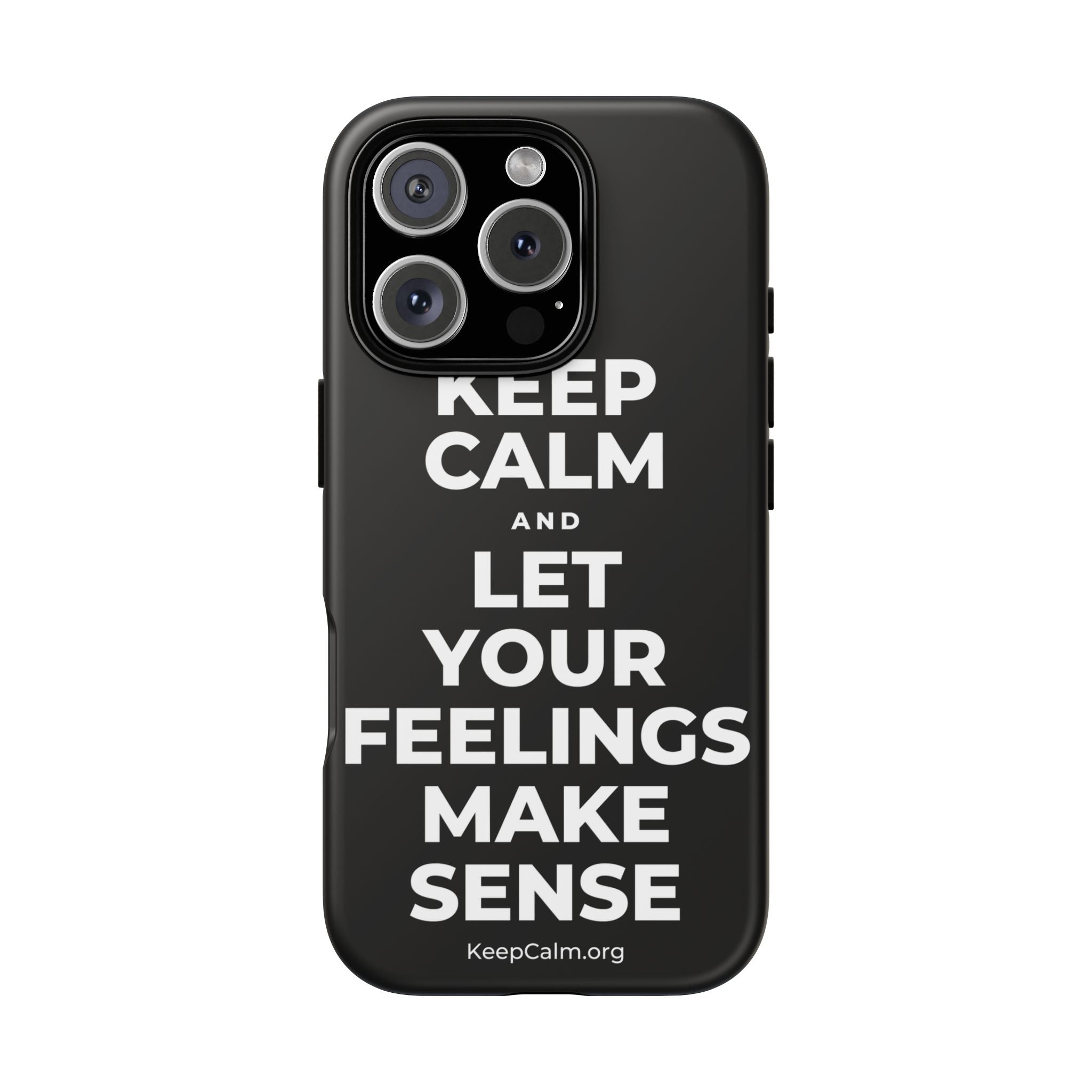 KEEP CALM AND LET YOUR FEELINGS MAKE SENSE Phone Case