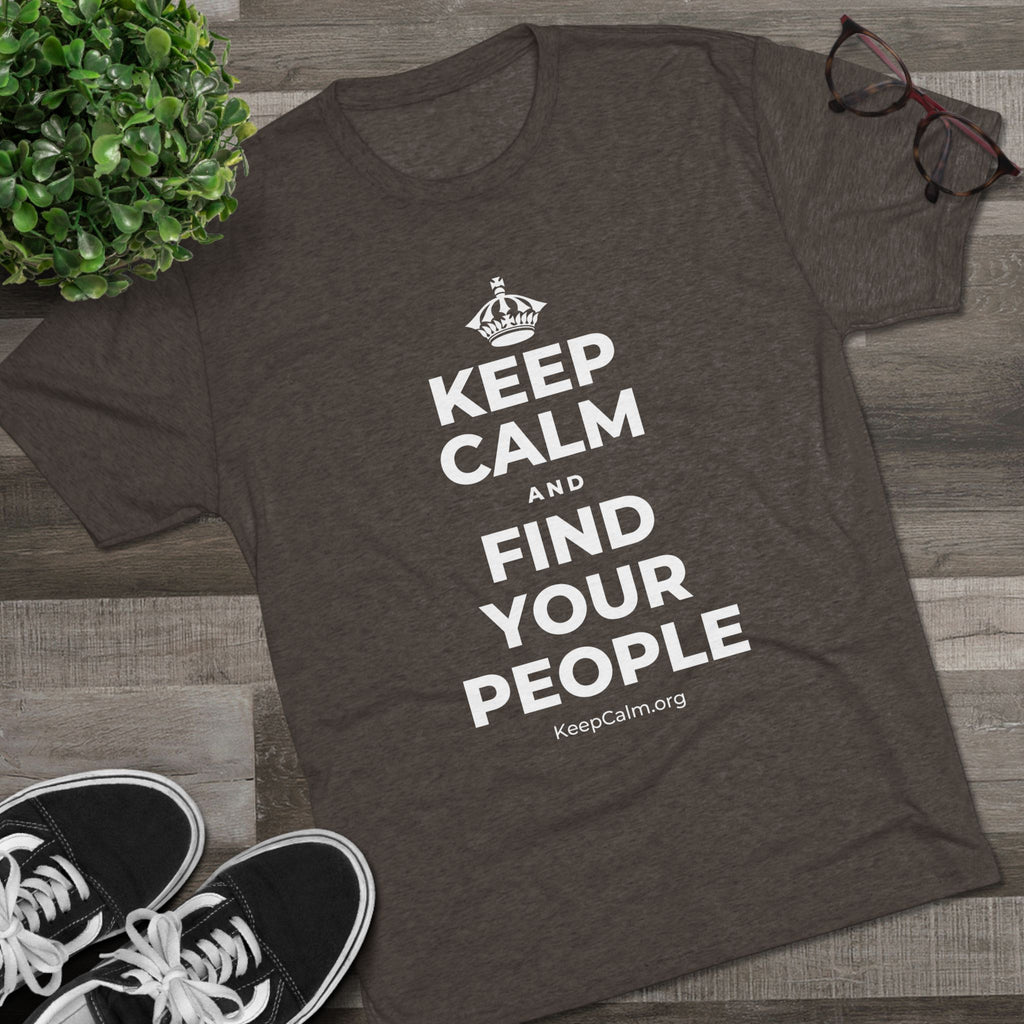 KEEP CALM AND FIND YOUR PEOPLE Tri-Blend Tee