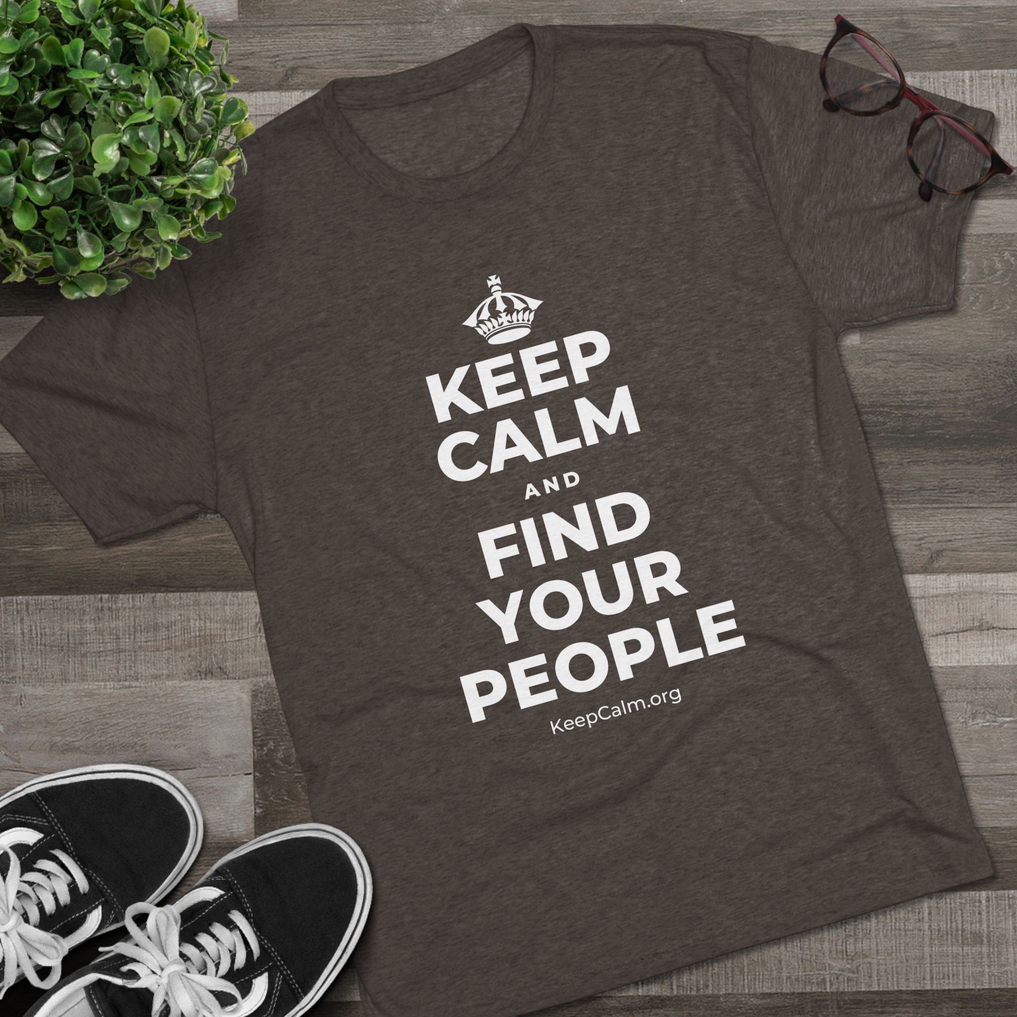 KEEP CALM AND FIND YOUR PEOPLE Tri-Blend Tee