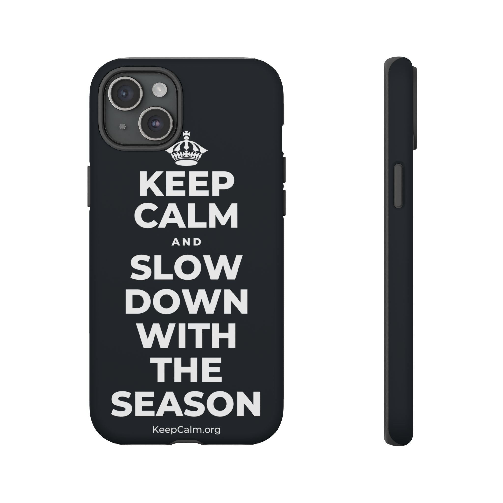 KEEP CALM AND SLOW DOWN WITH THE SEASON Phone Case (Dark)