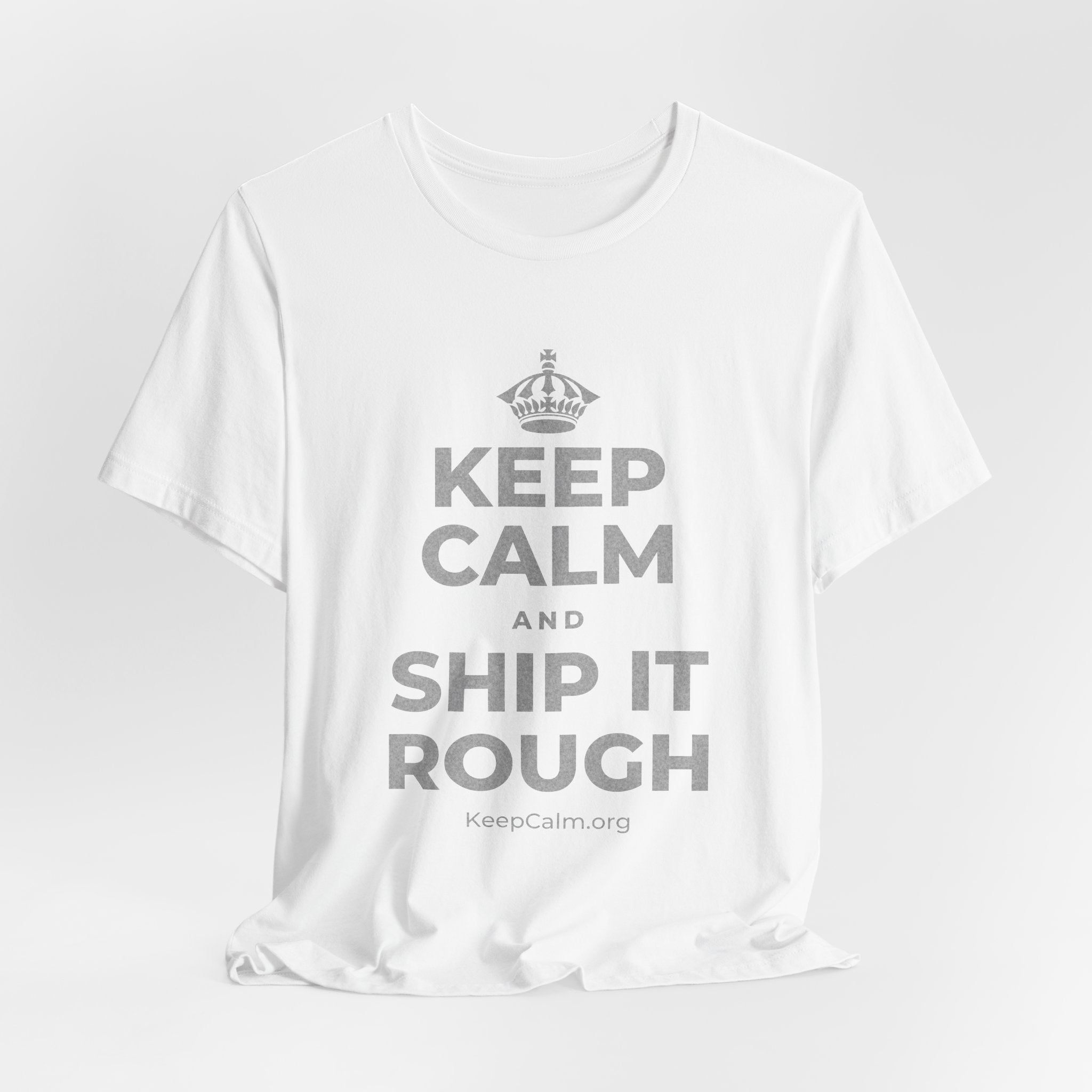 KEEP CALM AND SHIP IT ROUGH T-Shirt (White–Asphalt)