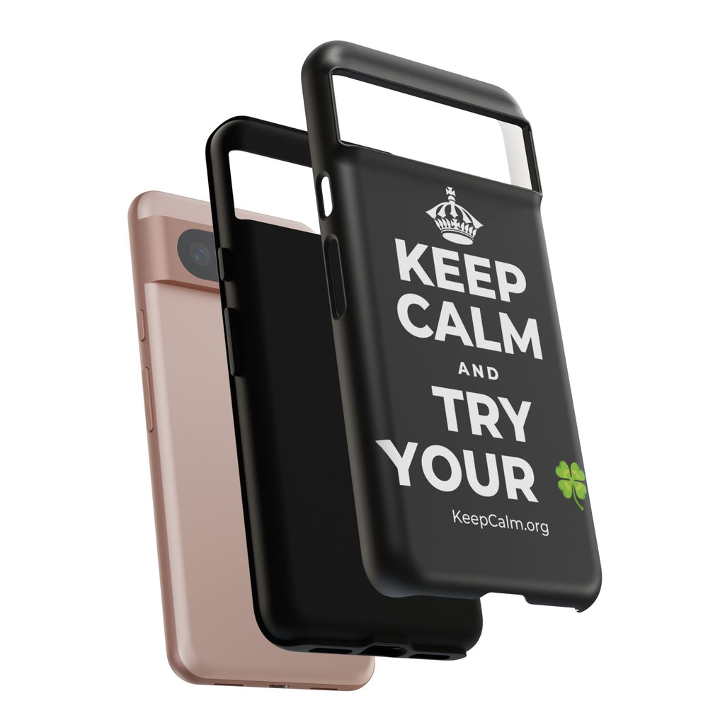 KEEP CALM AND TRY YOUR 🍀 Phone Case