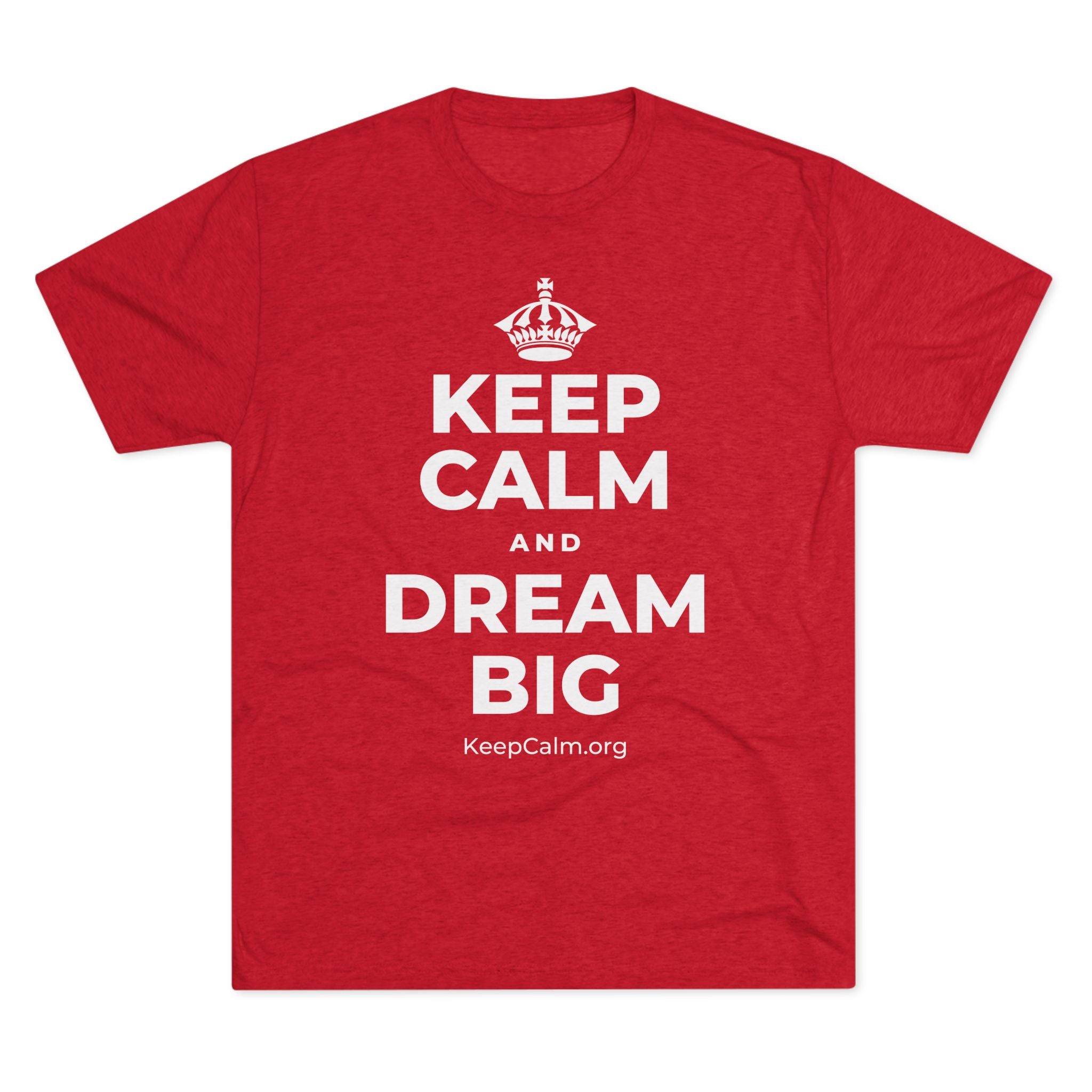 KEEP CALM AND DREAM BIG Tri-Blend Tee